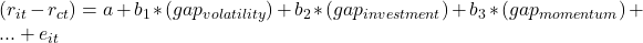  (r_{it} - r_{ct}) = a + b_1*(gap_{volatility}) + b_2*(gap_{investment}) + b_3*(gap_{momentum}) + ... + e_{it} 
