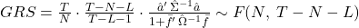 GRS = \frac{T}{N}\cdot\frac{T-N-L}{T-L-1}\cdot\frac{\hat a'\,\hat\Sigma^{-1}\hat a}{1 + \bar f'\,\hat\Omega^{-1}\bar f} \sim F(N,\;T-N-L) 